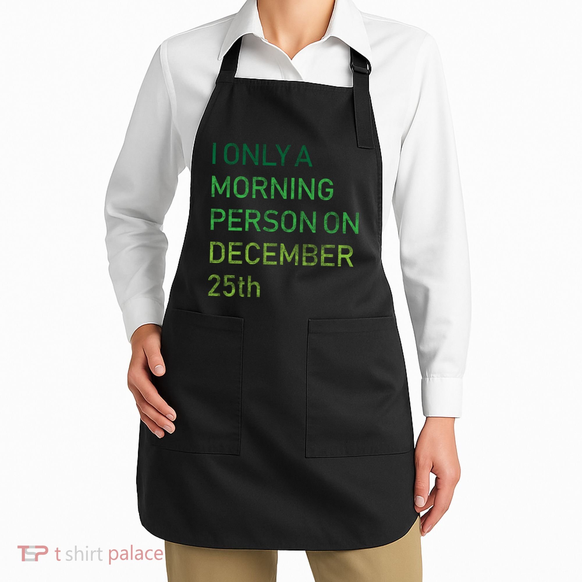 I'm Only A Morning Person On December 25 Apron