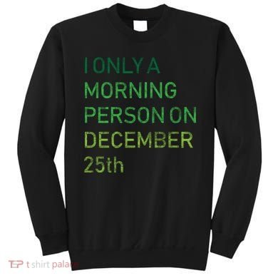 I'm Only A Morning Person On December 25 Sweatshirt