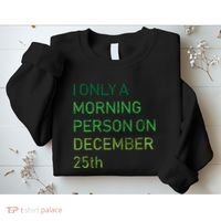 I'm Only A Morning Person On December 25 Sweatshirt thumb 2