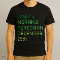 I'm Only A Morning Person On December 25 T-Shirt thumb 3