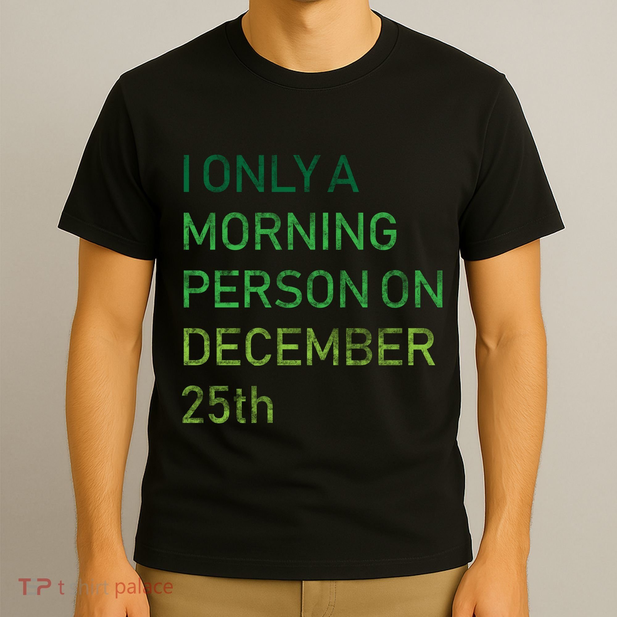 I'm Only A Morning Person On December 25 T-Shirt