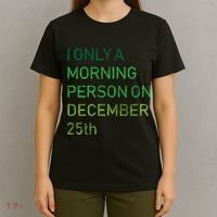 I'm Only A Morning Person On December 25 T-Shirt thumb 4