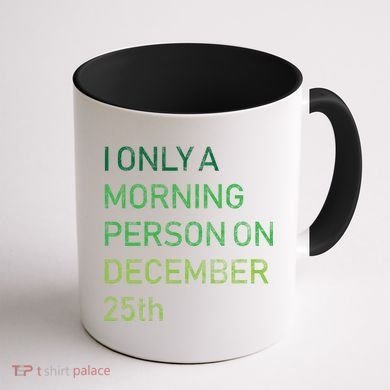 I'm Only A Morning Person On December 25 Coffee Mug back