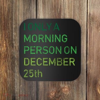 I'm Only A Morning Person On December 25 Coaster