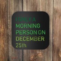 I'm Only A Morning Person On December 25 Coaster thumb 0