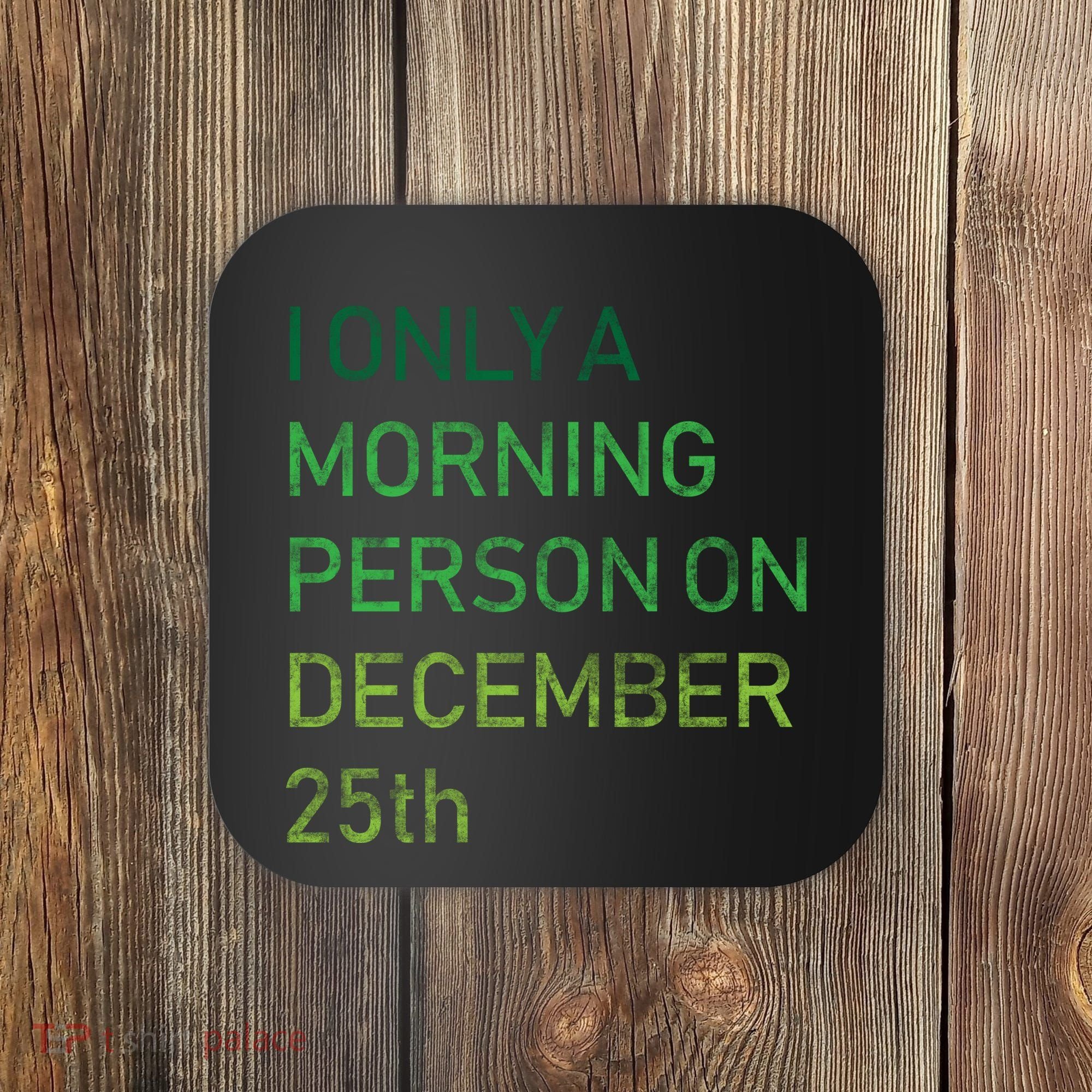 I'm Only A Morning Person On December 25 Coaster