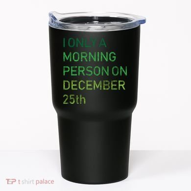 I'm Only A Morning Person On December 25 Tumbler