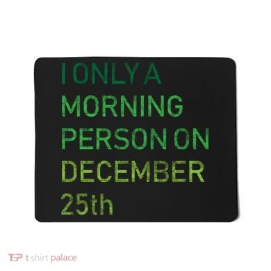 I'm Only A Morning Person On December 25 Mousepad