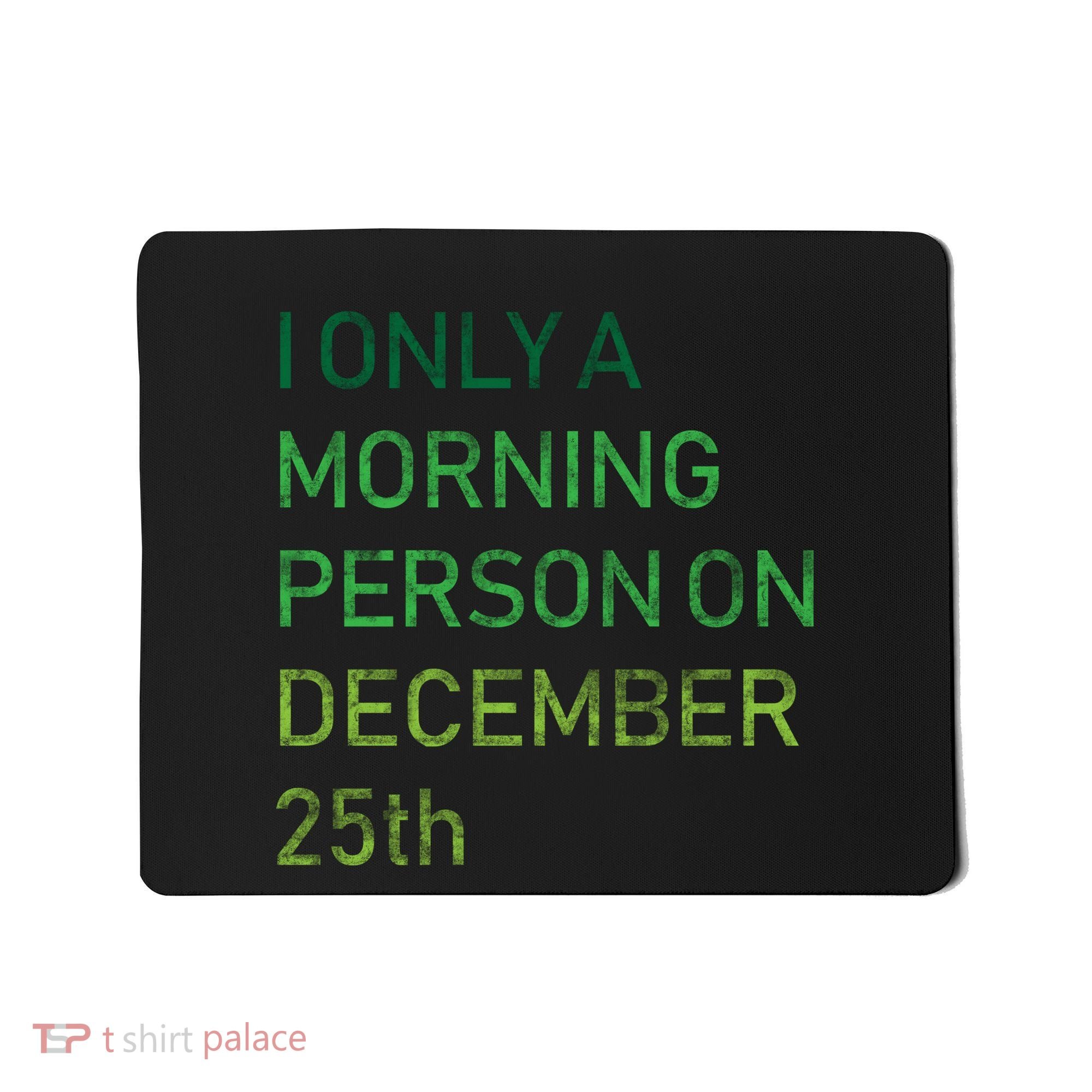 I'm Only A Morning Person On December 25 Mousepad
