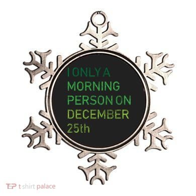 I'm Only A Morning Person On December 25 Ornament