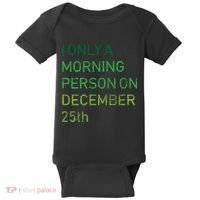 I'm Only A Morning Person On December 25 Baby Bodysuit thumb 0