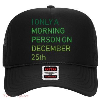 I'm Only A Morning Person On December 25 Hat