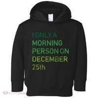 I'm Only A Morning Person On December 25 Toddler Hoodie thumb 0