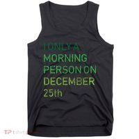 I'm Only A Morning Person On December 25 Tank Top thumb 0
