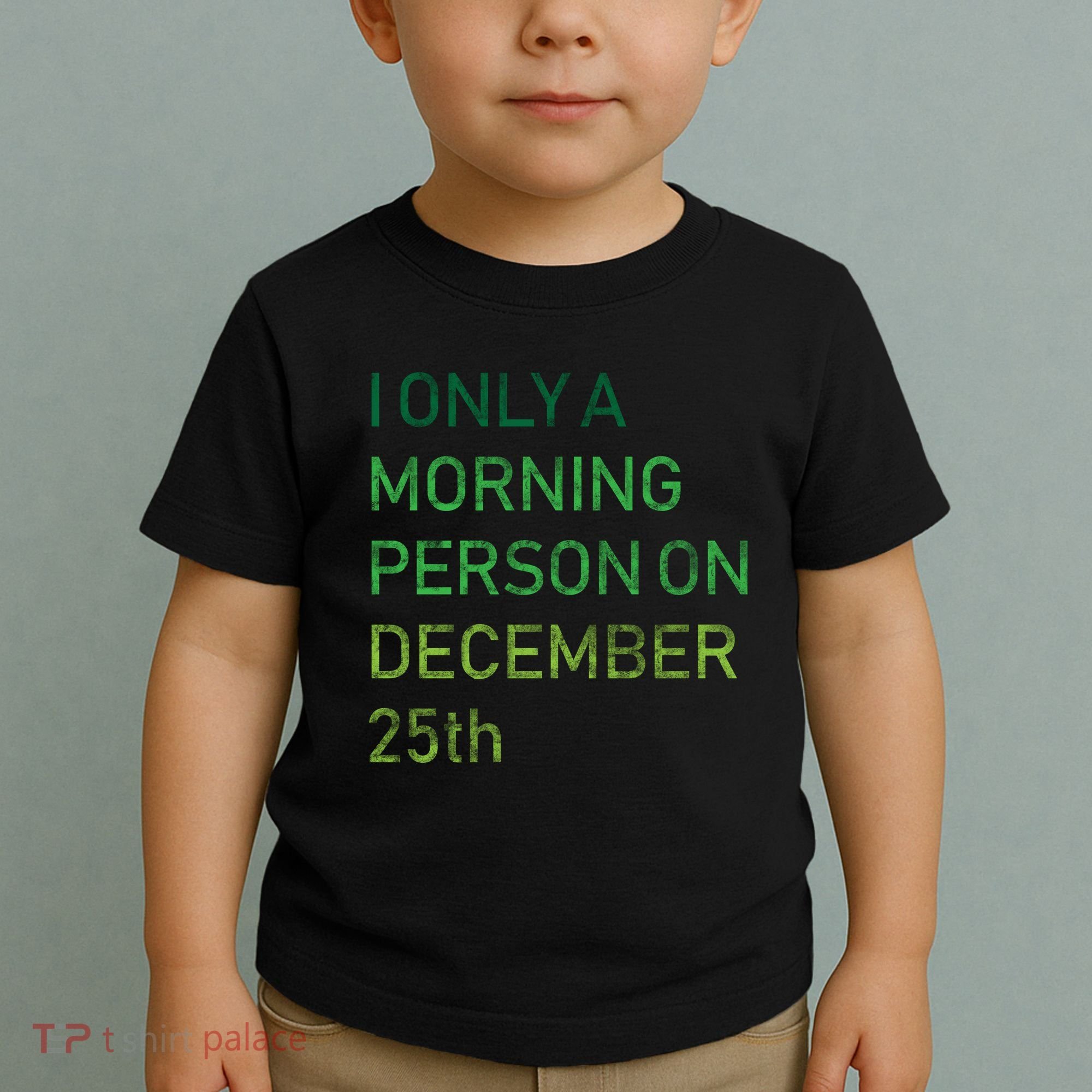 I'm Only A Morning Person On December 25 Toddler T-Shirt