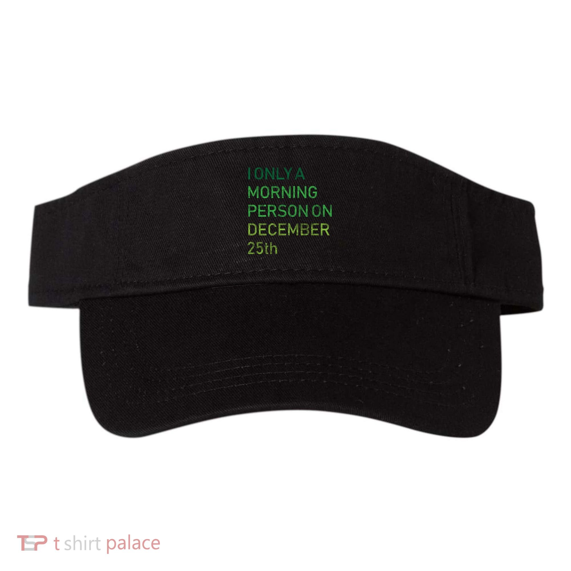 I'm Only A Morning Person On December 25 Visor