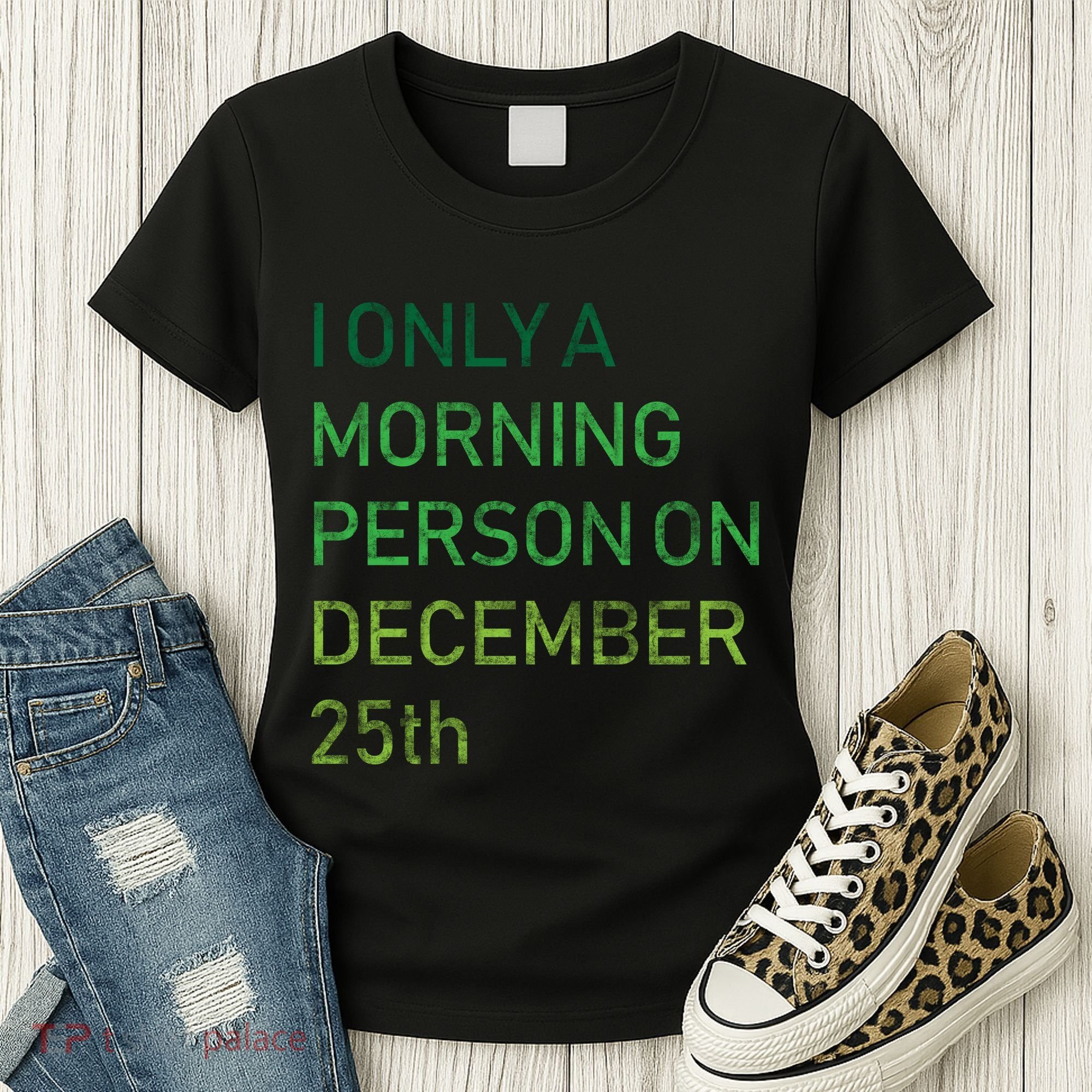 I'm Only A Morning Person On December 25 Women's T-Shirt