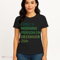 I'm Only A Morning Person On December 25 Women's T-Shirt thumb 4