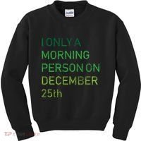 I'm Only A Morning Person On December 25 Kids Sweatshirt thumb 0