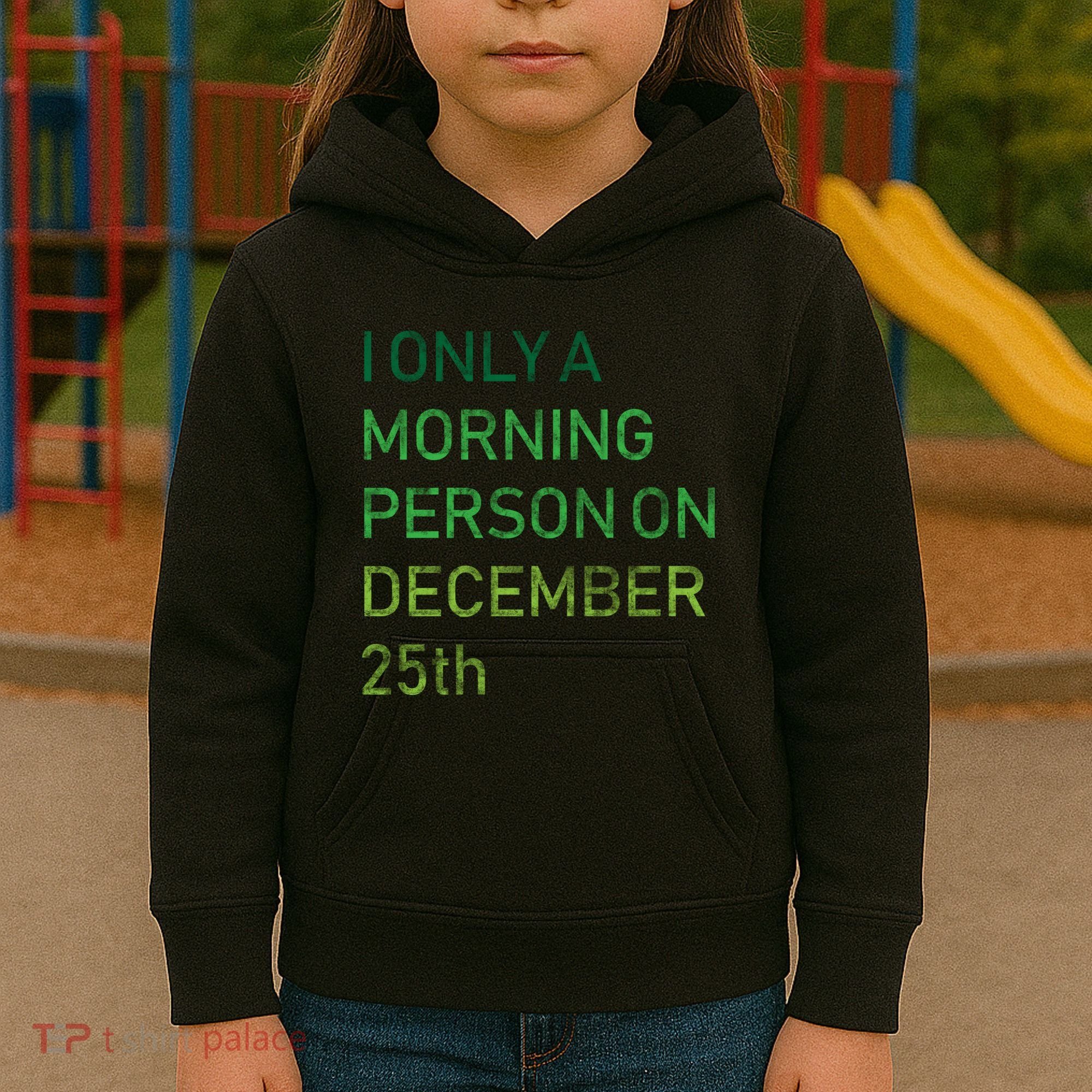 I'm Only A Morning Person On December 25 Kids Hoodie