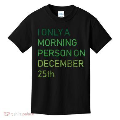 I'm Only A Morning Person On December 25 Kids T-Shirt