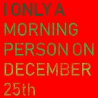 I'm Only A Morning Person On December 25 Santa Hat thumb 1