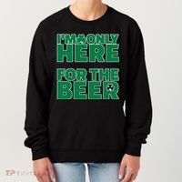 I'm Only Here For The Beer St Patricks Funny Women's Sweatshirt thumb 0