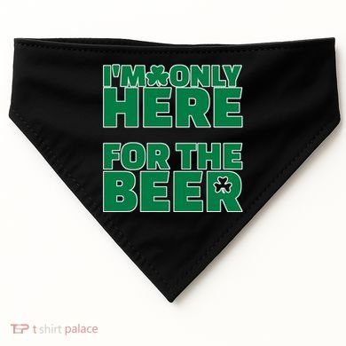I'm Only Here For The Beer St Patricks Funny USA-Made Doggie Bandana