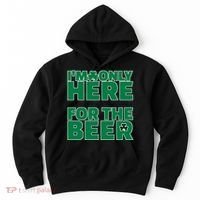 I'm Only Here For The Beer St Patricks Funny Hoodie thumb 0