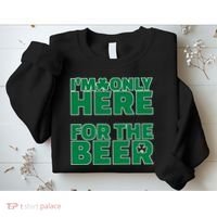 I'm Only Here For The Beer St Patricks Funny Sweatshirt thumb 2