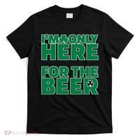 I'm Only Here For The Beer St Patricks Funny T-Shirt thumb 0