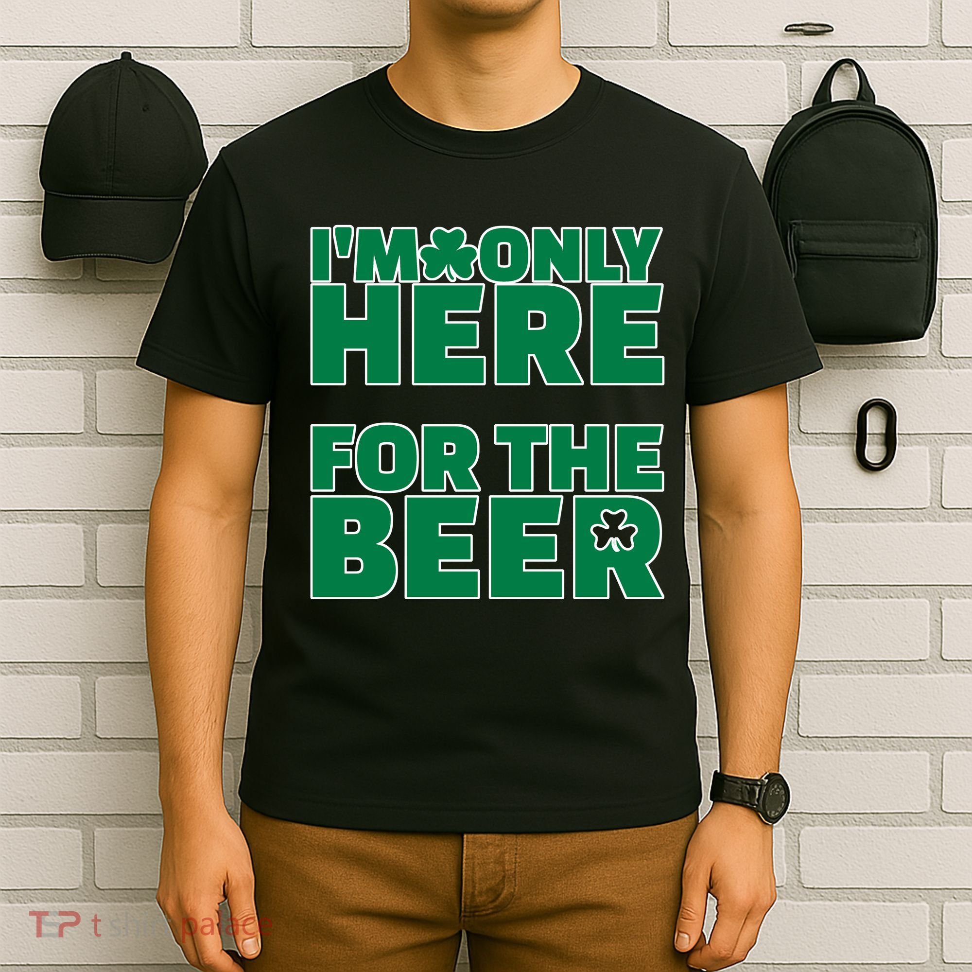 I'm Only Here For The Beer St Patricks Funny T-Shirt