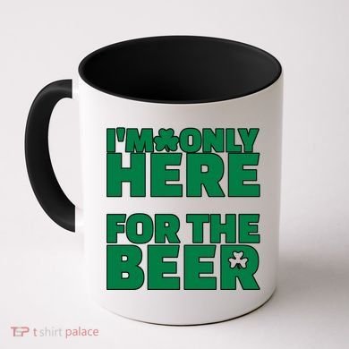 I'm Only Here For The Beer St Patricks Funny Coffee Mug