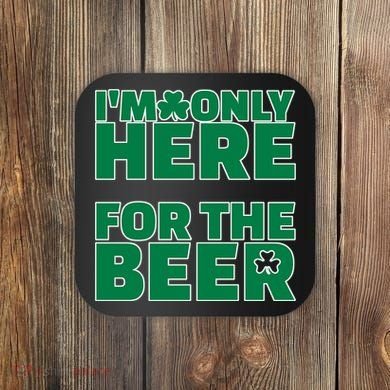 I'm Only Here For The Beer St Patricks Funny Coaster