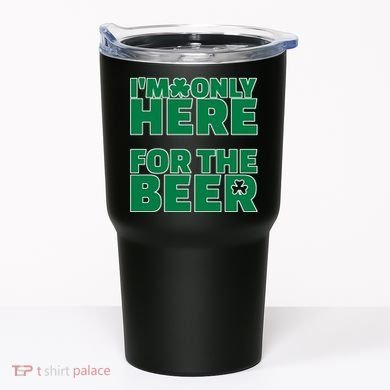 I'm Only Here For The Beer St Patricks Funny Tumbler