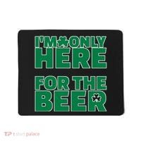 I'm Only Here For The Beer St Patricks Funny Mousepad thumb 0