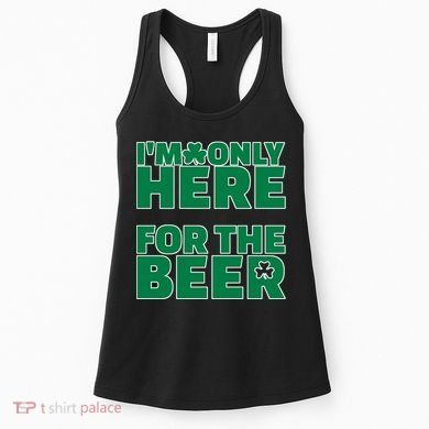 I'm Only Here For The Beer St Patricks Funny Women's Tank Top