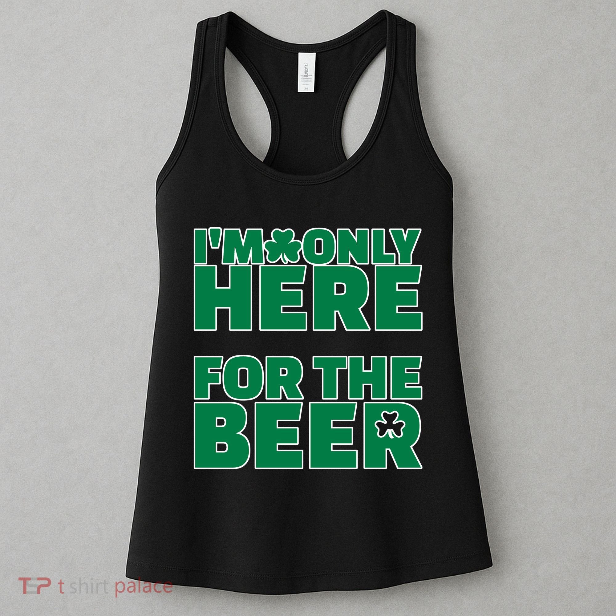 I'm Only Here For The Beer St Patricks Funny Women's Tank Top