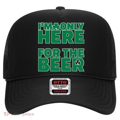 I'm Only Here For The Beer St Patricks Funny Hat