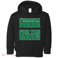 I'm Only Here For The Beer St Patricks Funny Toddler Hoodie thumb 0
