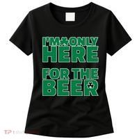 I'm Only Here For The Beer St Patricks Funny Women's T-Shirt thumb 0