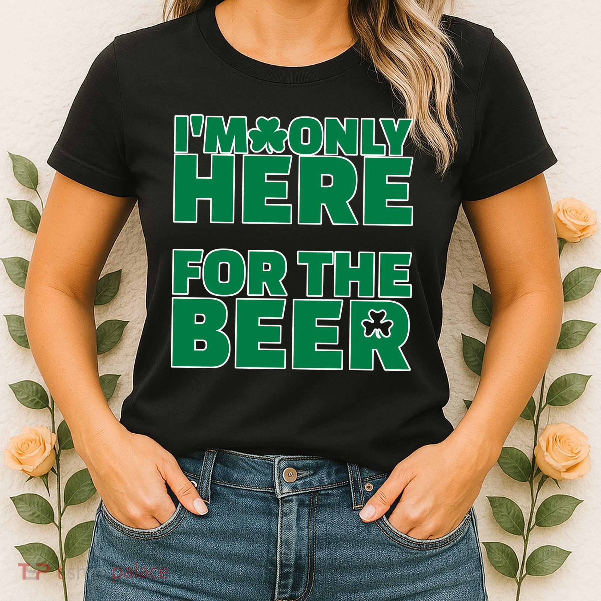 I'm Only Here For The Beer St Patricks Funny Women's T-Shirt
