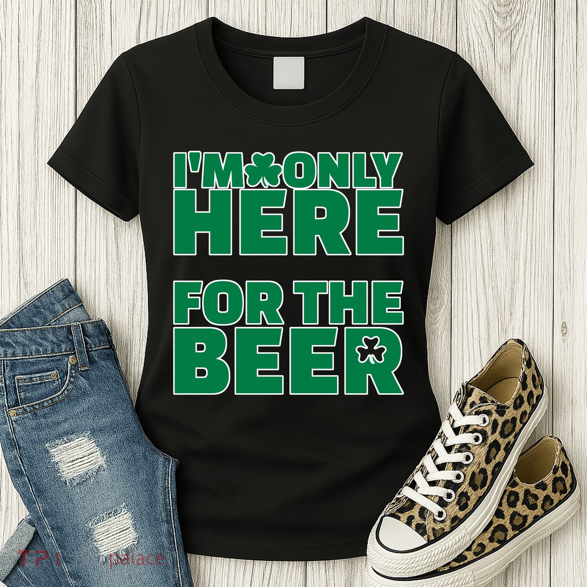 I'm Only Here For The Beer St Patricks Funny Women's T-Shirt