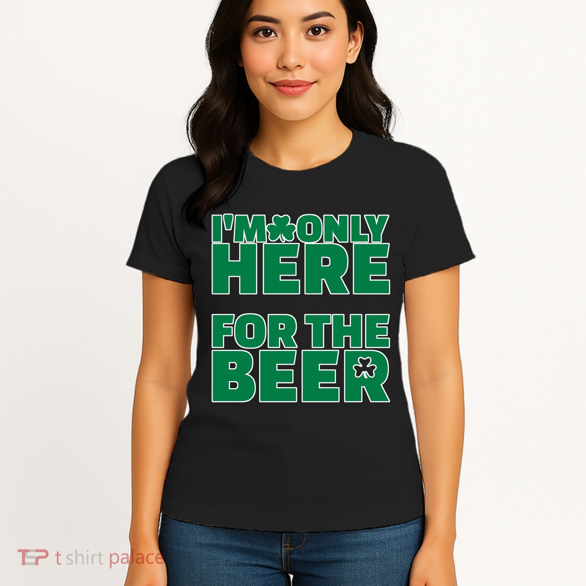 I'm Only Here For The Beer St Patricks Funny Women's T-Shirt