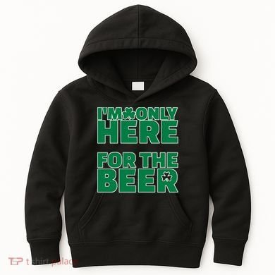 I'm Only Here For The Beer St Patricks Funny Kids Hoodie