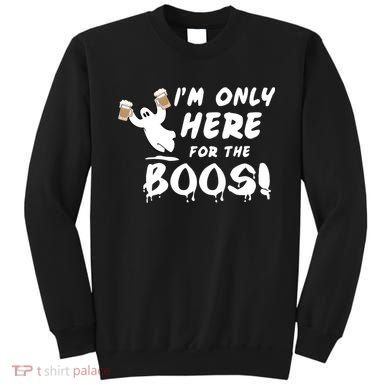 I'm Only here For The Boos! Ghost Sweatshirt