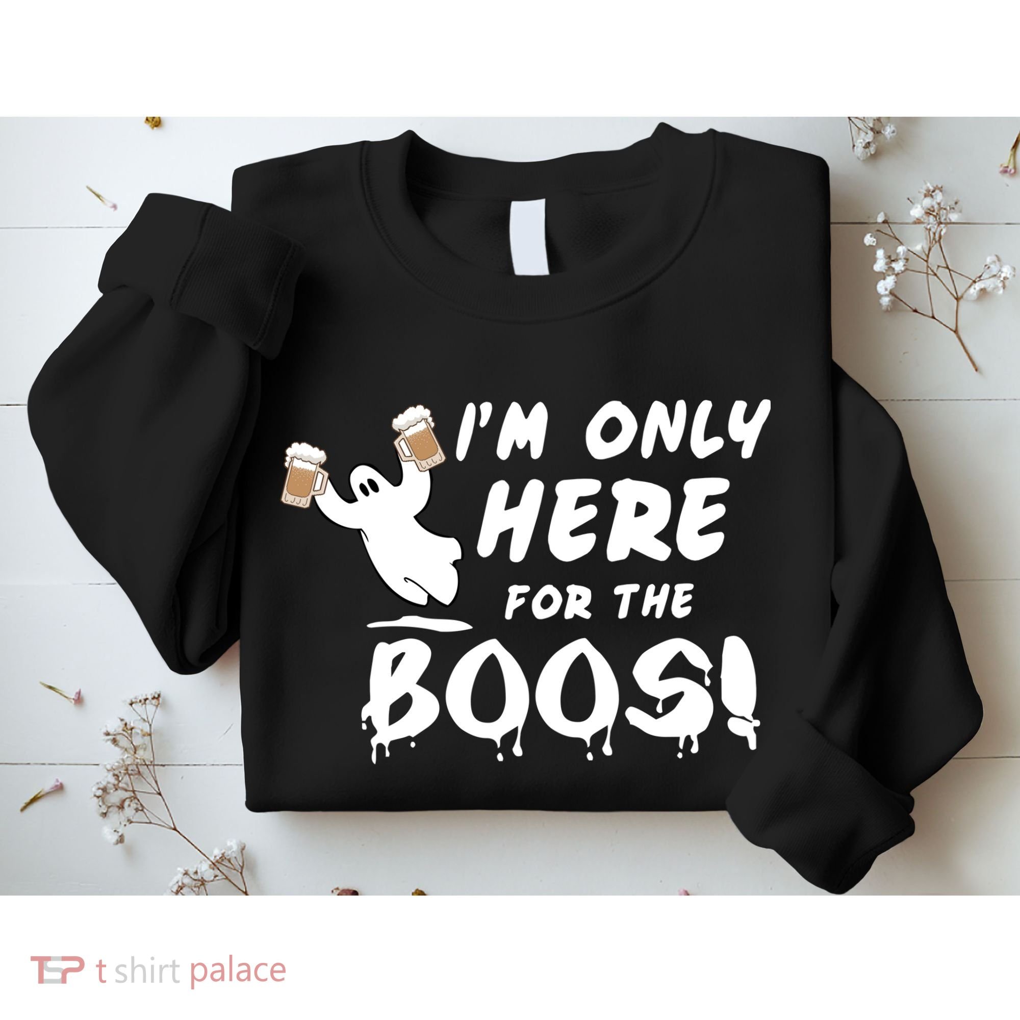 I'm Only here For The Boos! Ghost Sweatshirt