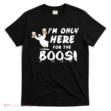 I'm Only here For The Boos! Ghost T-Shirt
