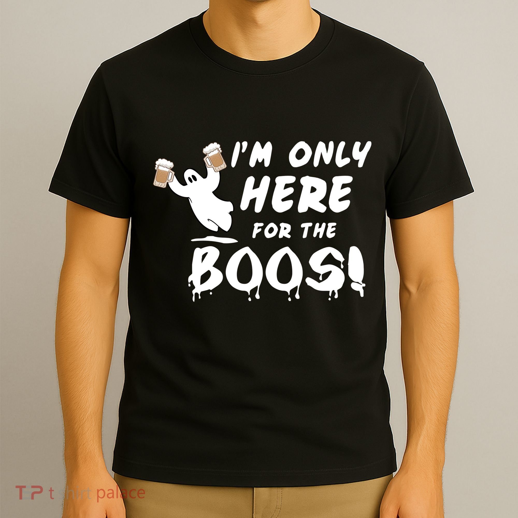 I'm Only here For The Boos! Ghost T-Shirt