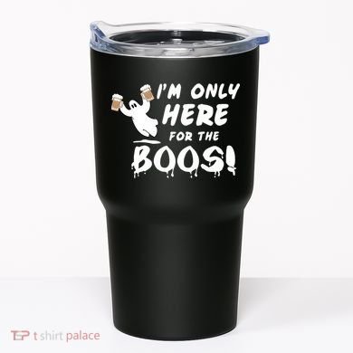 I'm Only here For The Boos! Ghost Tumbler